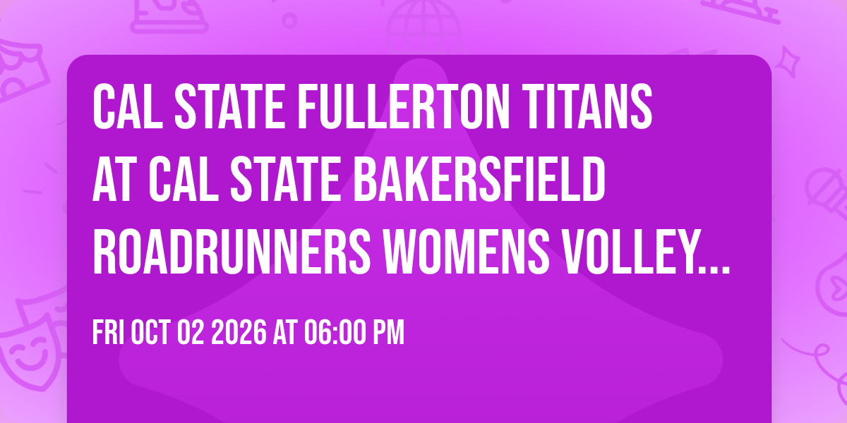 Cal State Fullerton Titans at Cal State Bakersfield Roadrunners Womens Volleyball