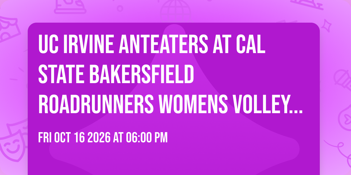 UC Irvine Anteaters at Cal State Bakersfield Roadrunners Womens Volleyball