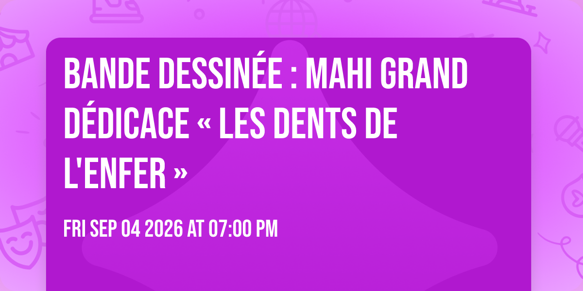 Affiche Bande dessinée : Mahi Grand dédicace « Les Dents de l'enfer »