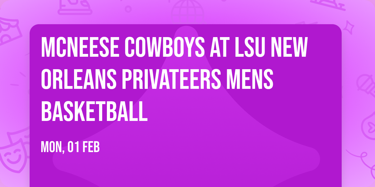 McNeese Cowboys at LSU New Orleans Privateers Mens Basketball