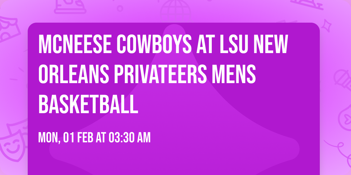 McNeese Cowboys at LSU New Orleans Privateers Mens Basketball