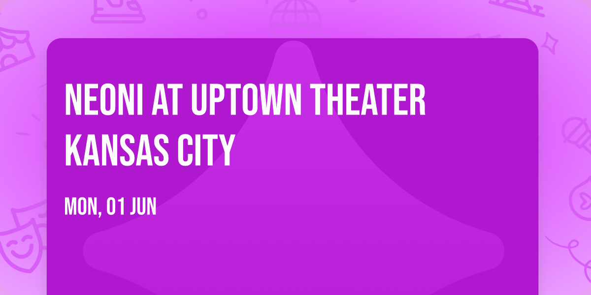 Neoni at Uptown Theater Kansas City
