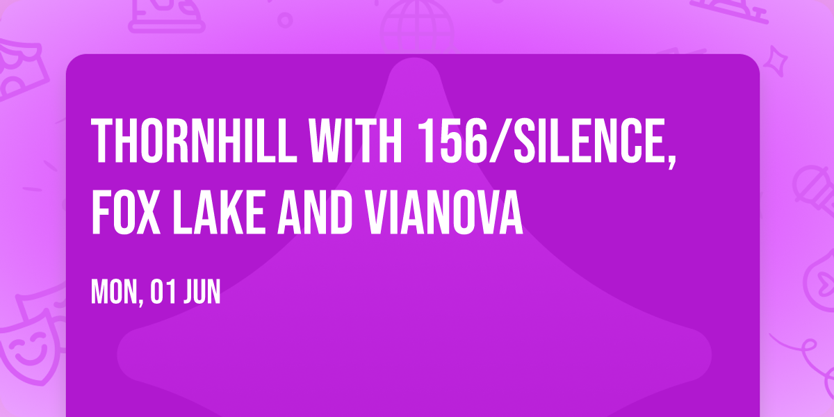 Thornhill with 156\/Silence, Fox Lake and vianova