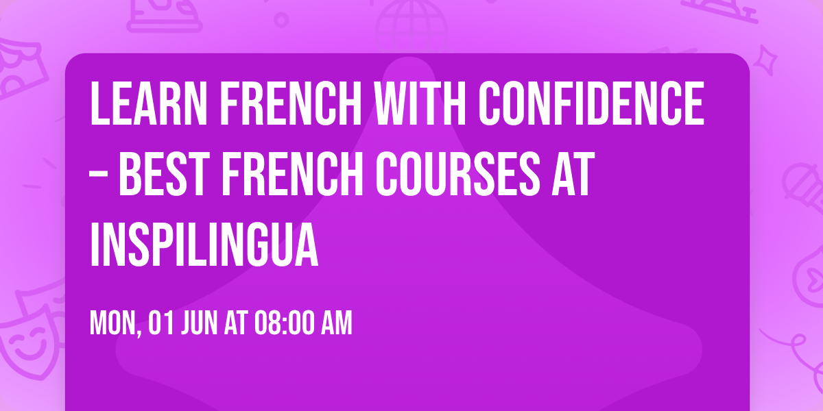 Learn French with Confidence \u2013 Best French Courses at Inspilingua