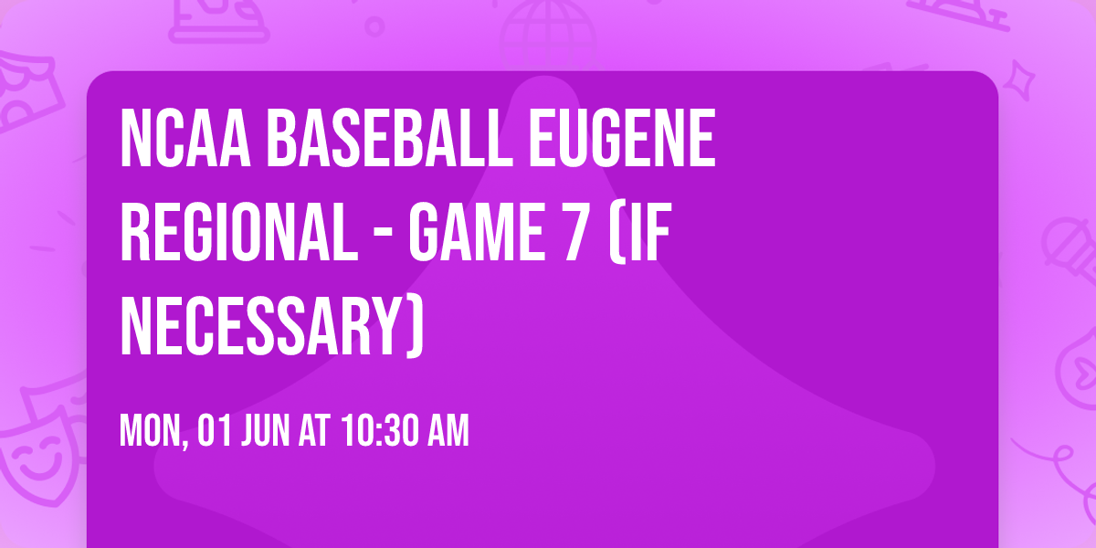 NCAA Baseball Eugene Regional - Game 7 (If Necessary)