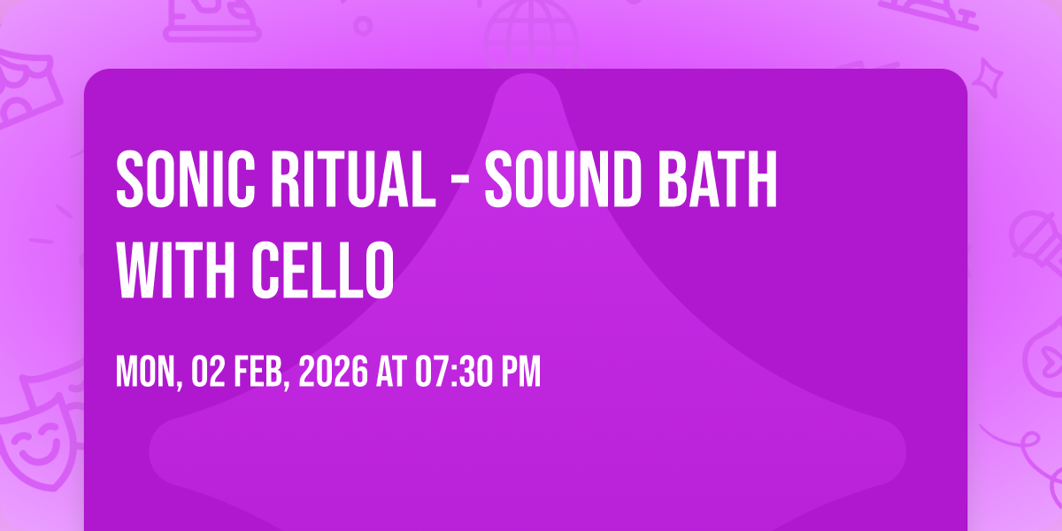 SONIC RITUAL - Sound Bath with Cello, The Angel Hall at Bowden House ...
