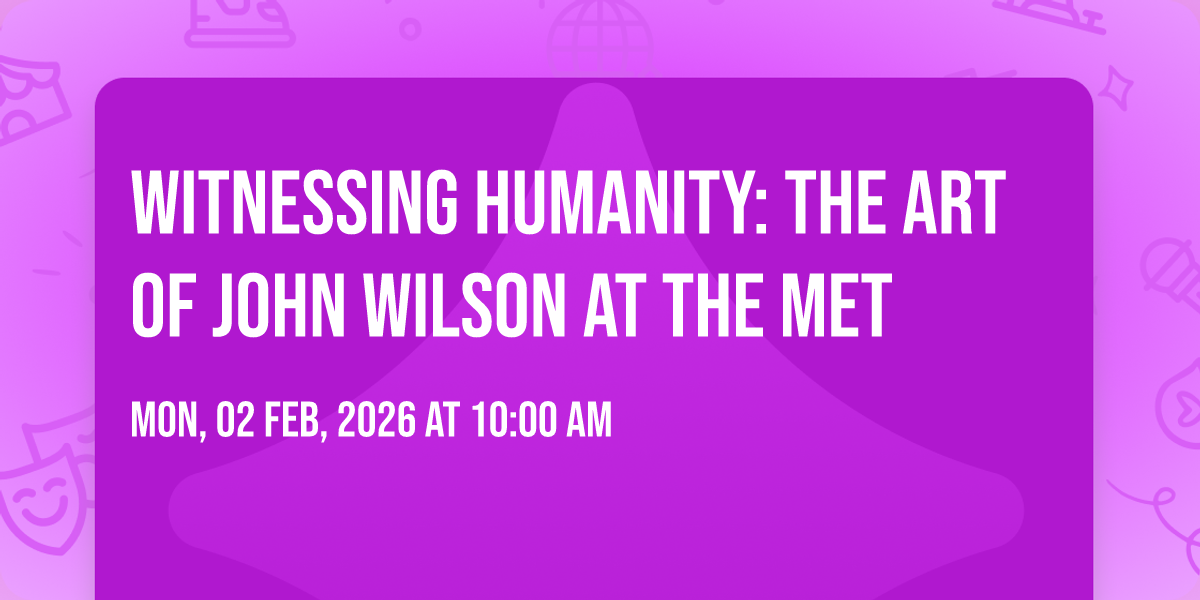 Witnessing Humanity: The Art of John Wilson at The Met