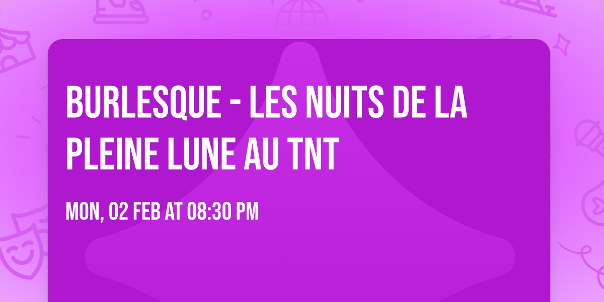 Burlesque - les nuits de la Pleine Lune au TNT