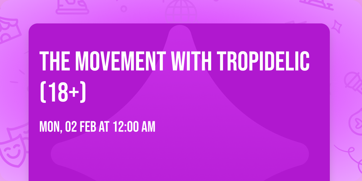 The Movement with Tropidelic (18+)