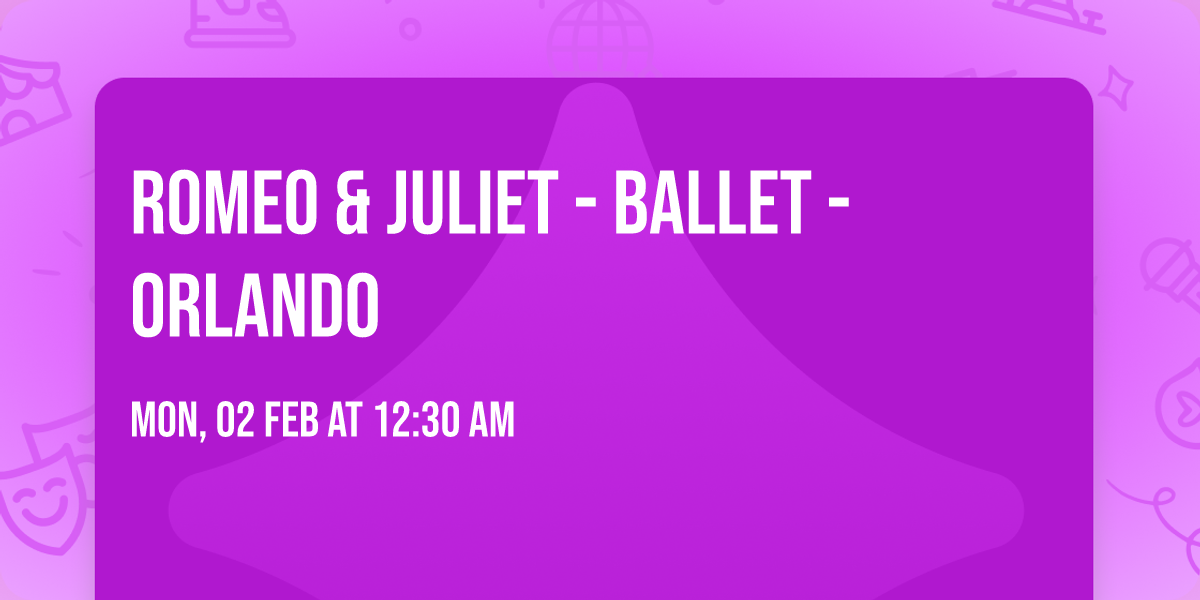 Romeo & Juliet - Ballet - Orlando