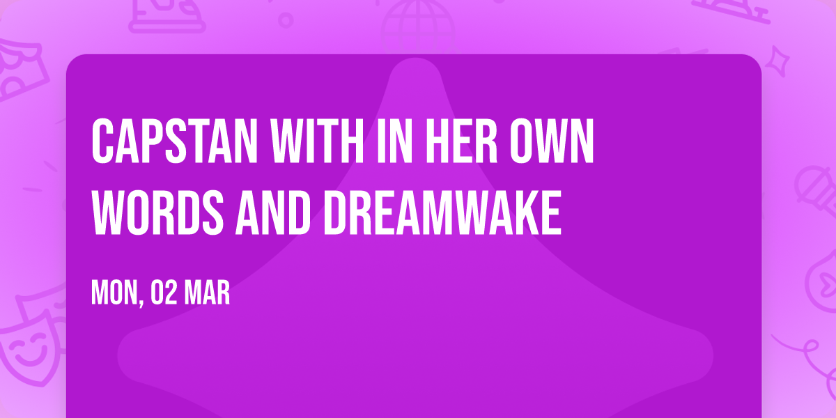 Capstan with In Her Own Words and Dreamwake