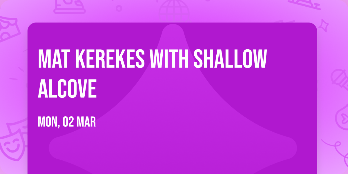 Mat Kerekes with Shallow Alcove