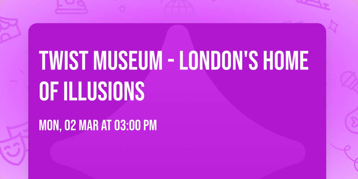 Twist Museum - London's Home of Illusions