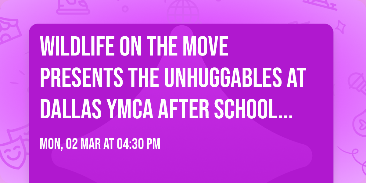 Wildlife On The Move Presents The Unhuggables at Dallas YMCA After School Program (Carrollton, TX)