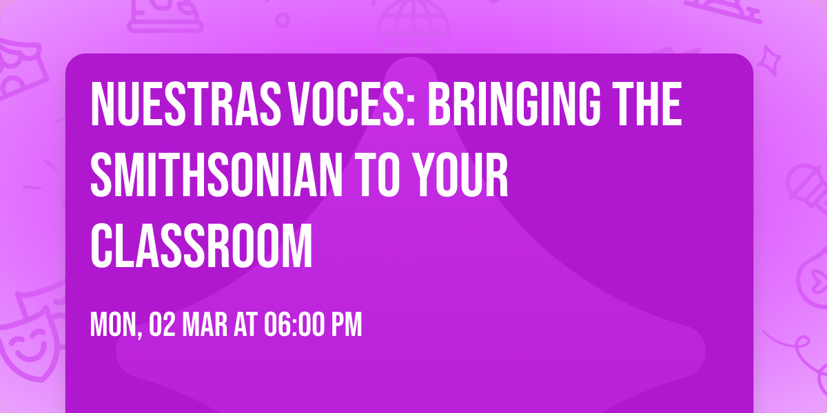 Nuestras\u202fVoces: Bringing the Smithsonian to Your Classroom