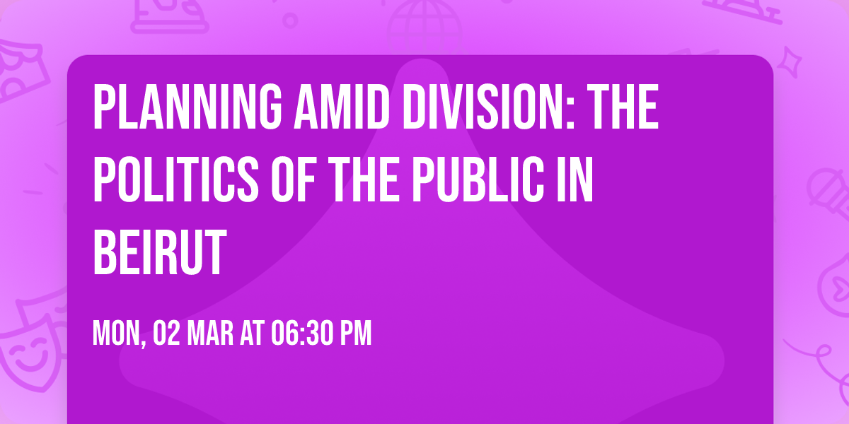 Planning amid division: the politics of the public in Beirut