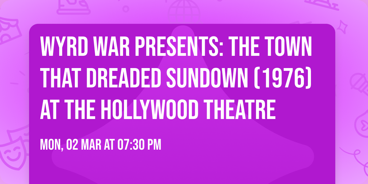 WYRD WAR PRESENTS: THE TOWN THAT DREADED SUNDOWN (1976) at the Hollywood Theatre