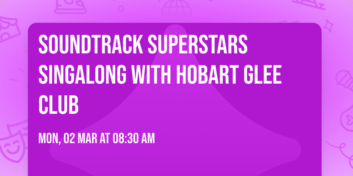 Soundtrack Superstars Singalong with Hobart Glee Club