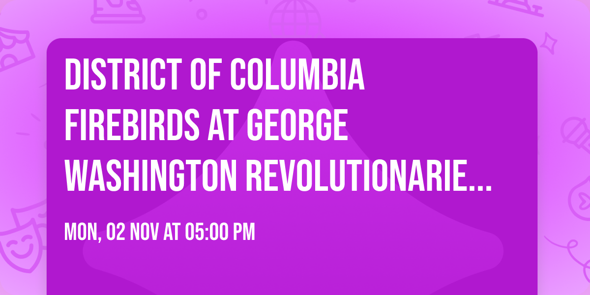 District of Columbia Firebirds at George Washington Revolutionaries Womens Basketball