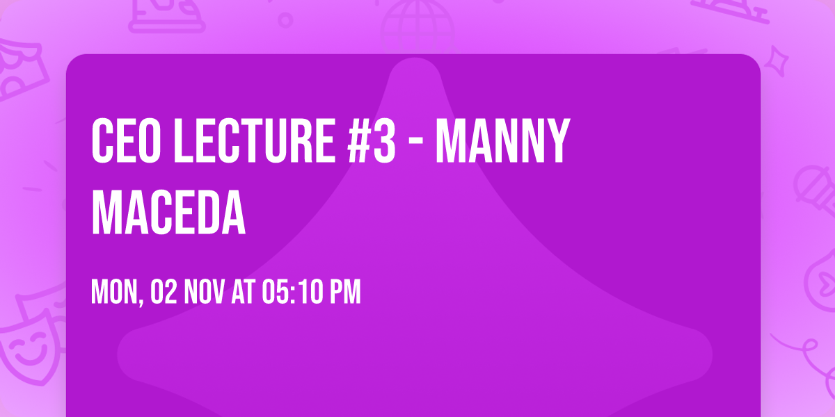 CEO Lecture #3 - Manny Maceda