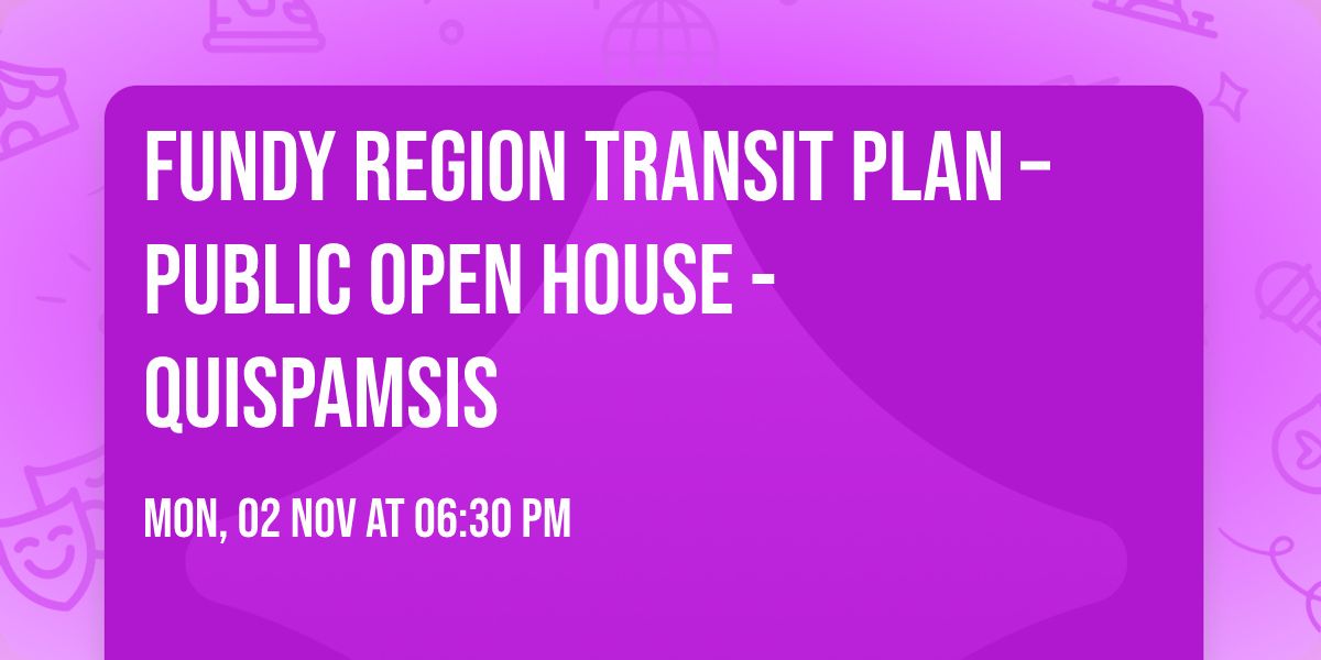 Fundy Region Transit Plan \u2013 Public Open House - Quispamsis
