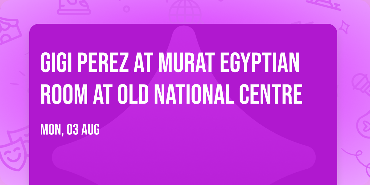 Gigi Perez at Murat Egyptian Room at Old National Centre