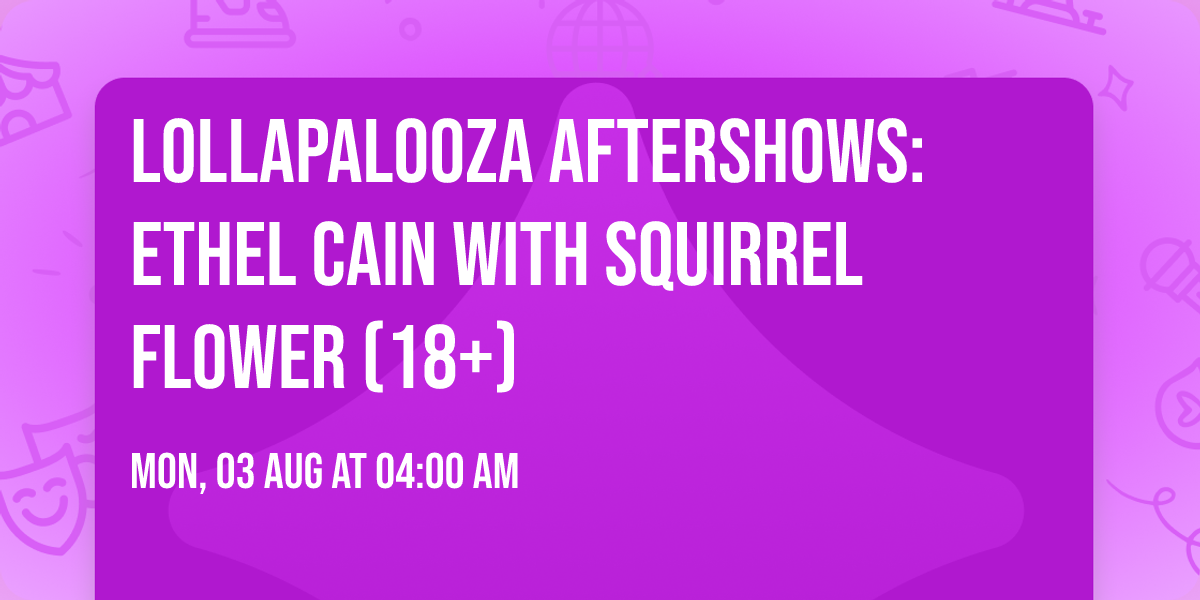 Lollapalooza Aftershows: Ethel Cain with Squirrel Flower (18+)