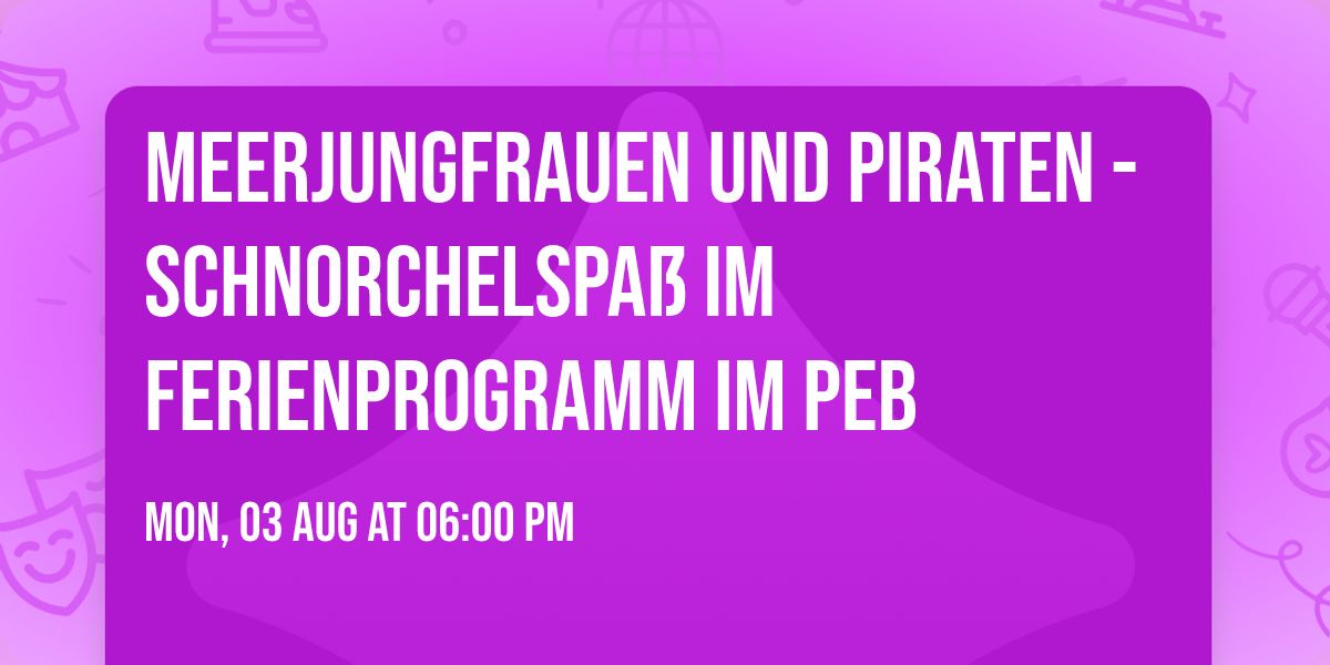 Meerjungfrauen und Piraten - Schnorchelspa\u00df im Ferienprogramm im PEB