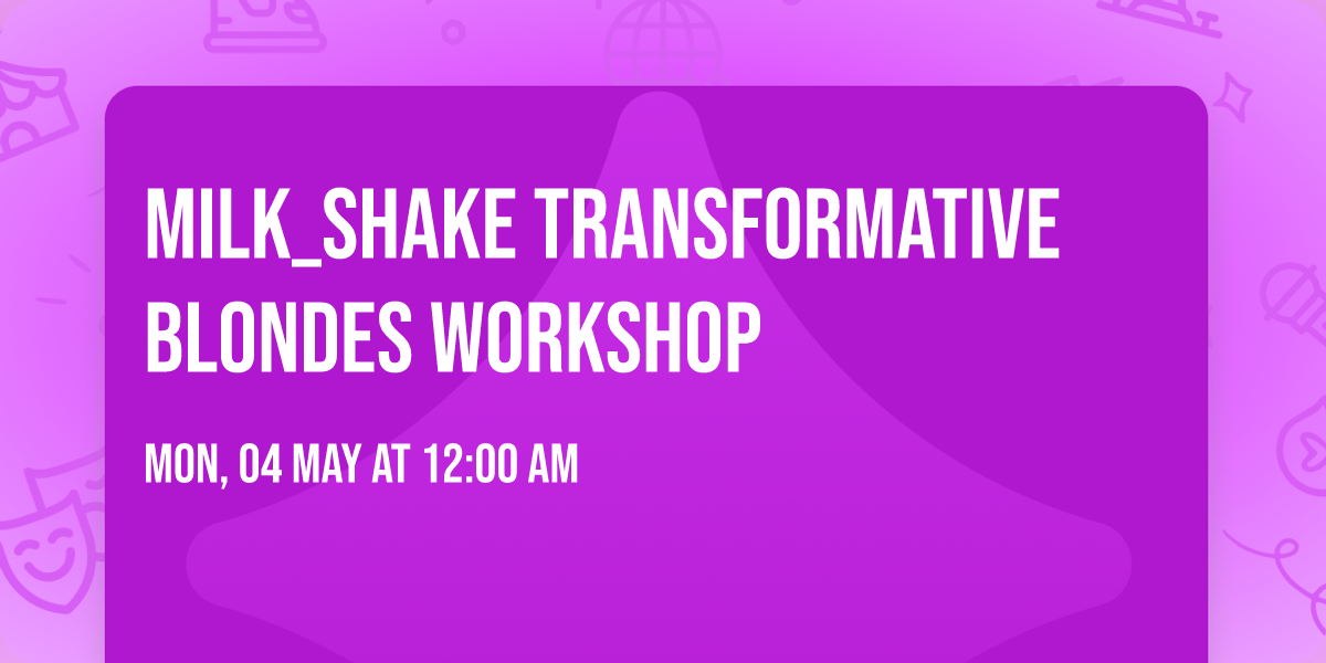 Milk_shake Transformative Blondes Workshop 