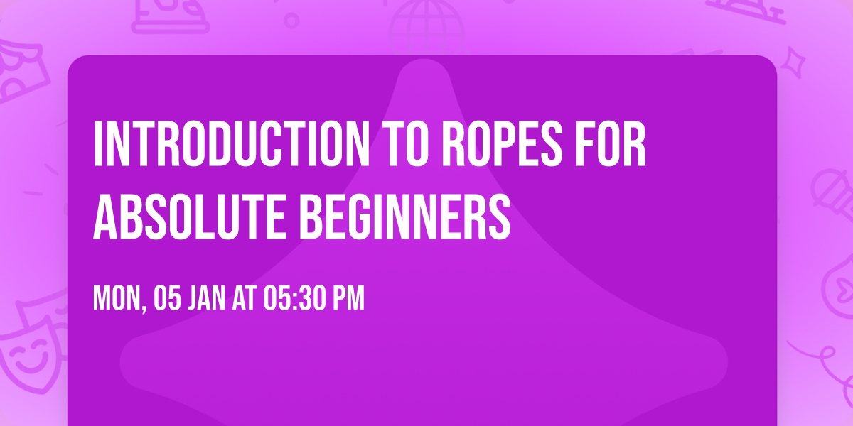 Introduction to Ropes for Absolute Beginners