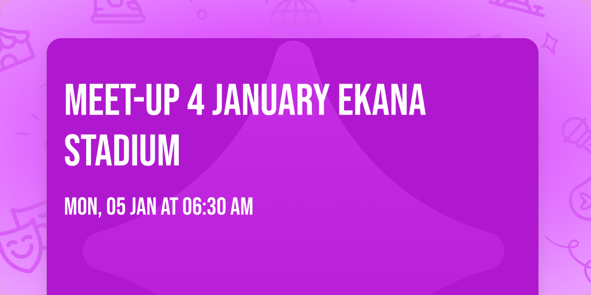 Meet-up 4 January ekana stadium 