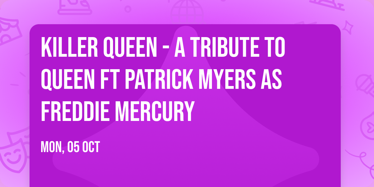 Killer Queen - A Tribute To Queen ft Patrick Myers as Freddie Mercury