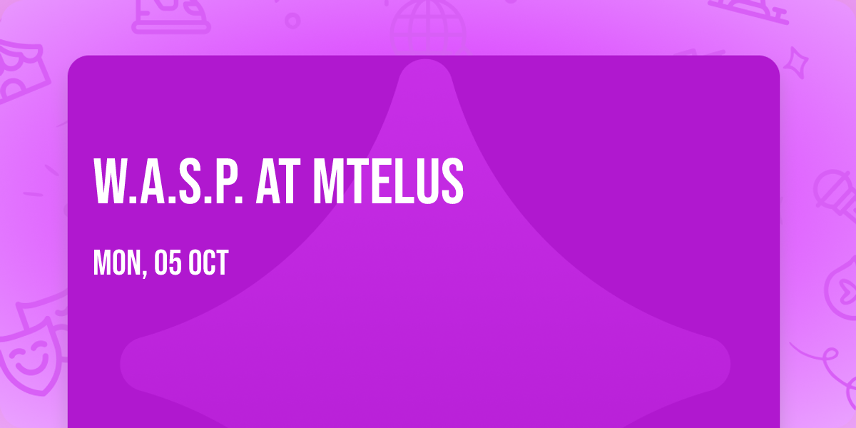 W.A.S.P. at MTELUS