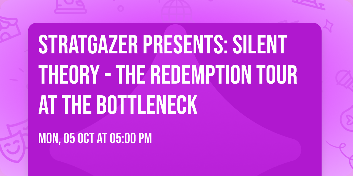 Stratgazer Presents: Silent Theory - The Redemption Tour at The Bottleneck