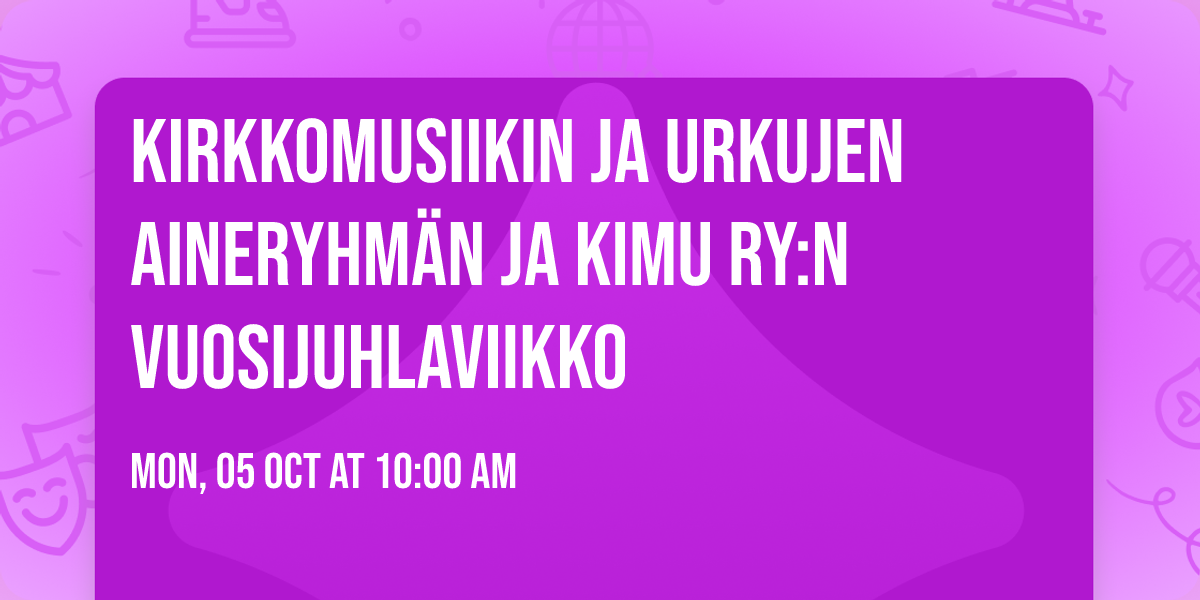 Kirkkomusiikin ja urkujen aineryhm\u00e4n ja Kimu ry:n vuosijuhlaviikko