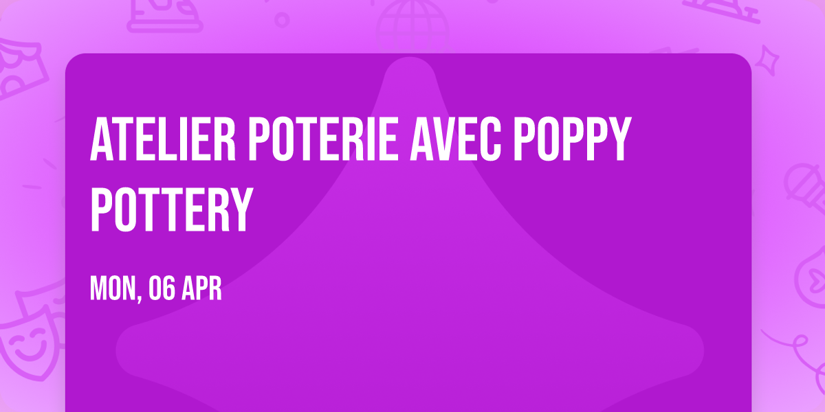 Atelier poterie avec Poppy Pottery