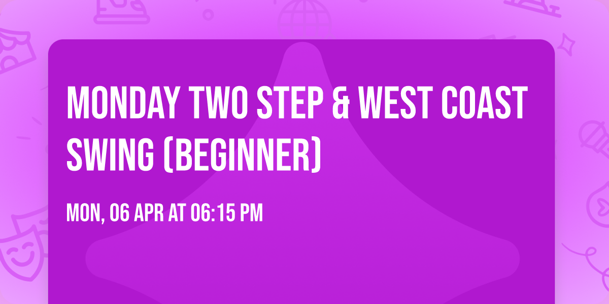 Monday Two Step & West Coast Swing (Beginner)