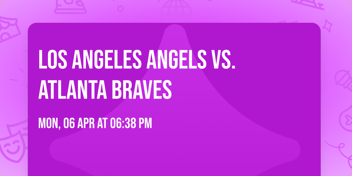 Los Angeles Angels vs. Atlanta Braves