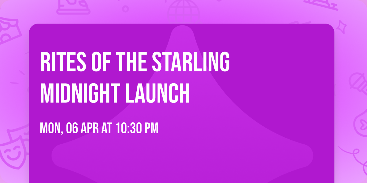 Rites of the Starling Midnight Launch