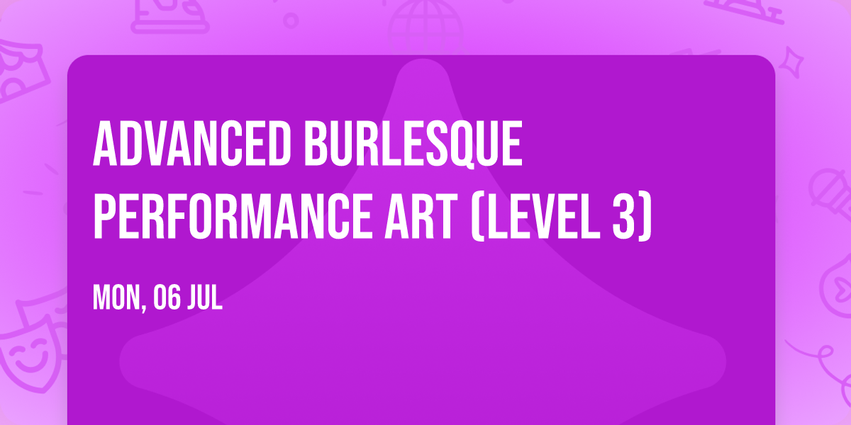Advanced Burlesque Performance Art (Level 3)