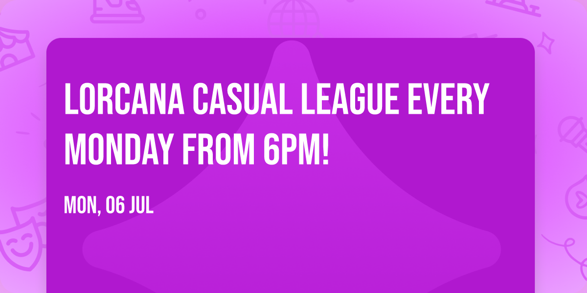Lorcana Casual League every Monday from 6pm!