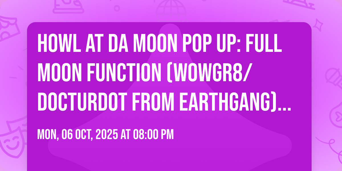 Howl at Da Moon Pop Up: Full Moon Function (WOWGR8/Docturdot from ...