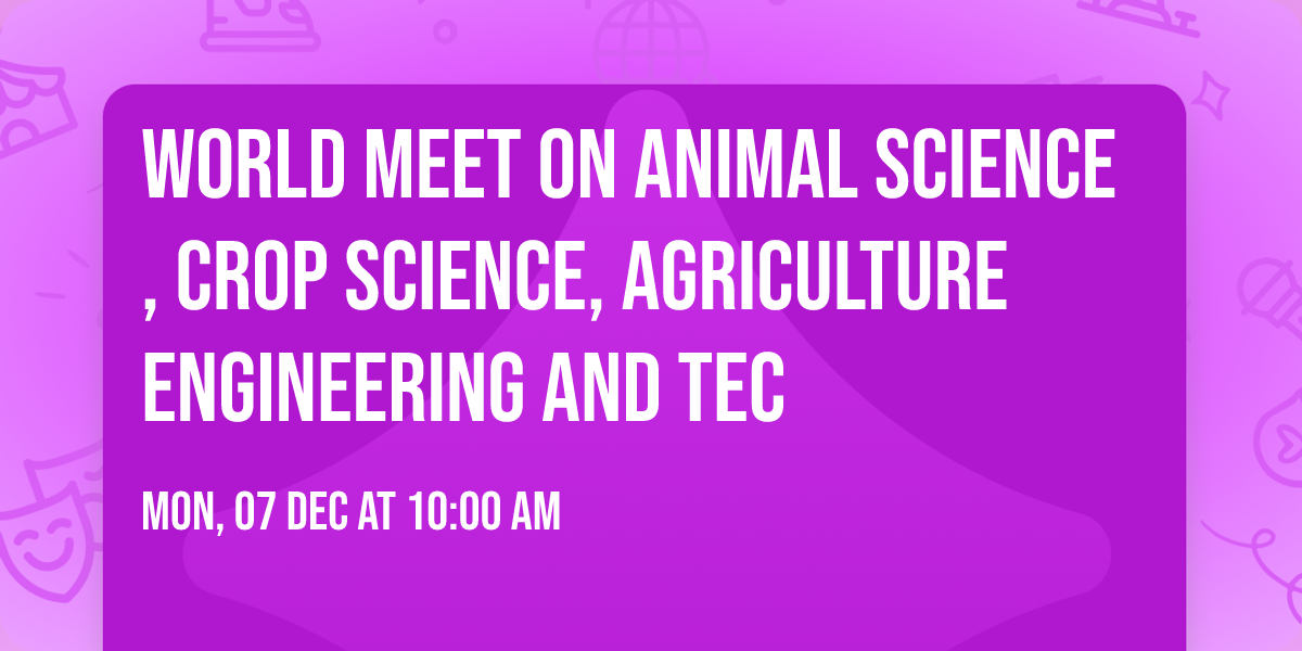 World Meet on Animal Science, Crop Science, Agriculture Engineering and Tec