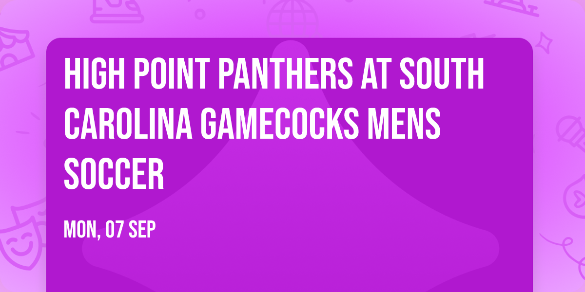 High Point Panthers at South Carolina Gamecocks Mens Soccer