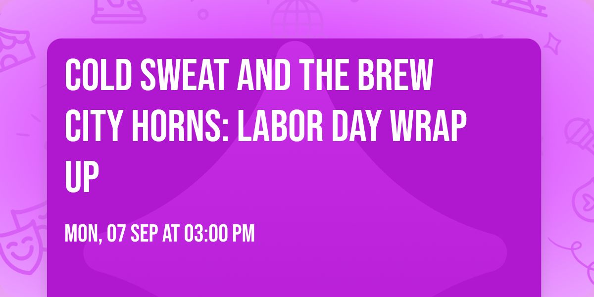 \ud83c\udfba Cold Sweat and the Brew City Horns: Labor Day Wrap Up \ud83c\udfb7