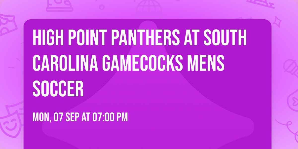 High Point Panthers at South Carolina Gamecocks Mens Soccer