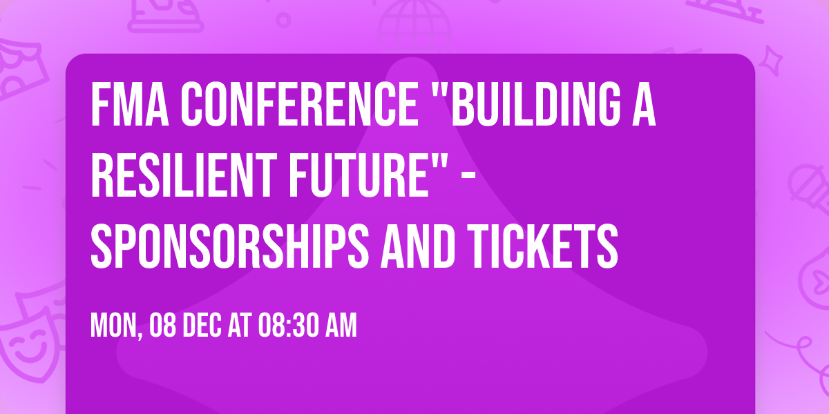 FMA Conference "Building a Resilient Future" - Sponsorships and Tickets