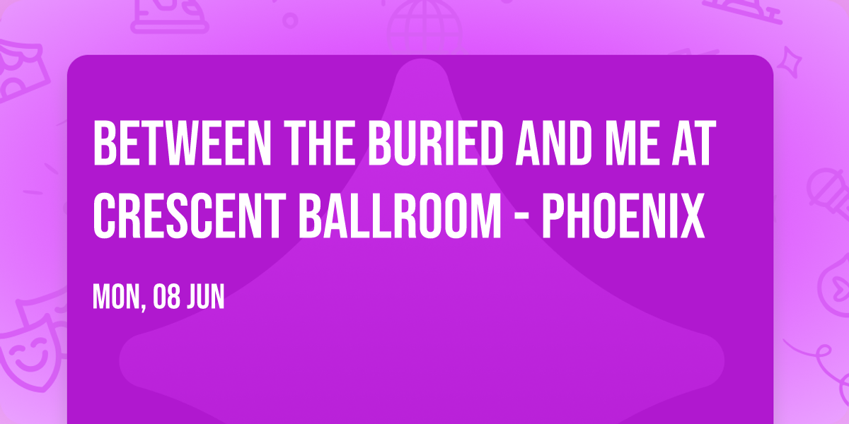 Between the Buried and Me at Crescent Ballroom - Phoenix
