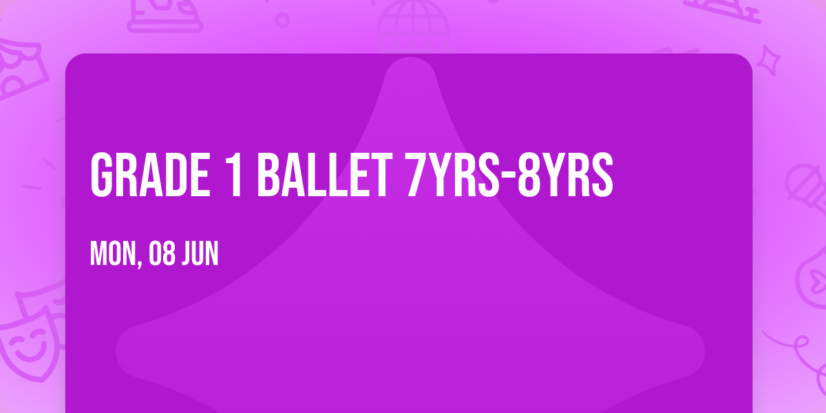 Grade 1 Ballet 7yrs-8yrs 