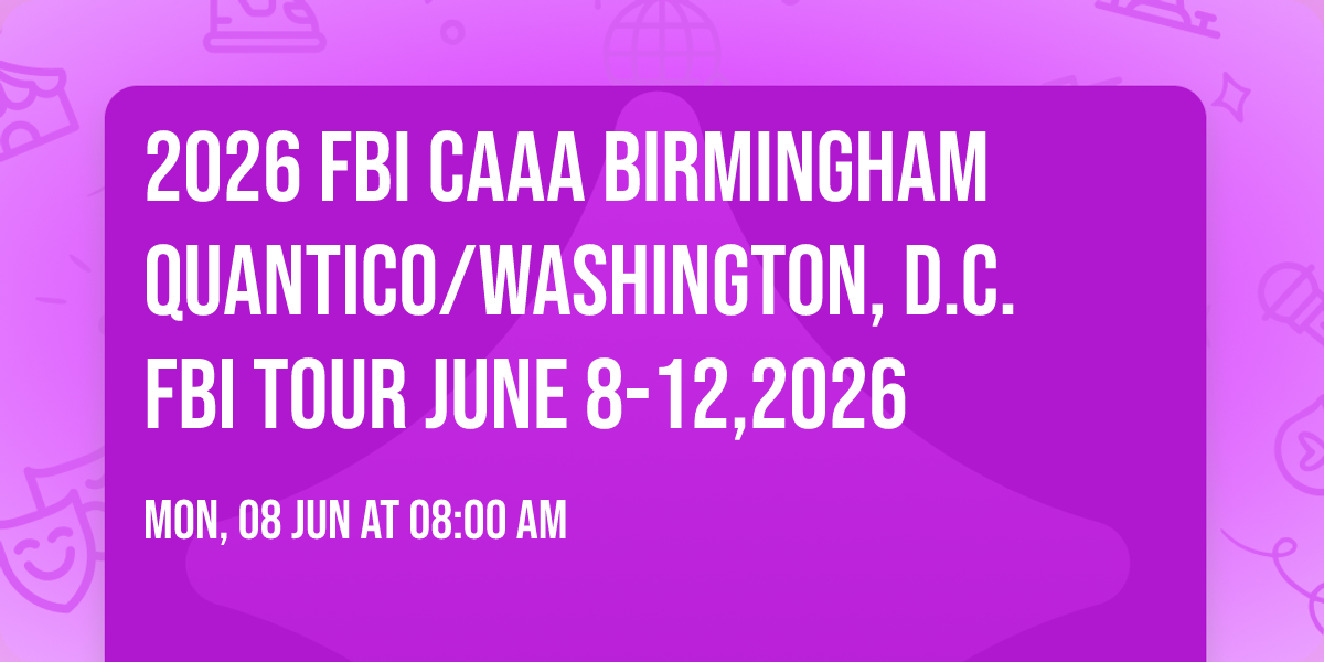 2026 FBI CAAA Birmingham Quantico\/Washington, D.C. FBI Tour  June 8-12,2026